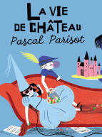 La vie de château - Pascal Parisot