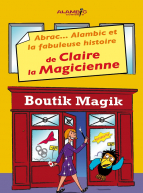 Abrac'... alambic et la fabuleuse histoire de Claire la Magicienne