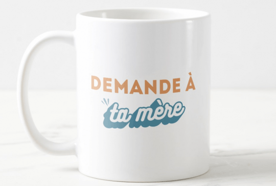 Mug "Demande à ta mère"