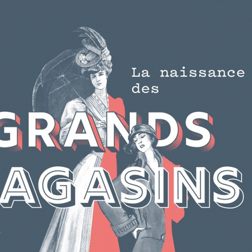 Expo La naissance des grands magasins. Mode, design, jouets, publicité, 1852-1925 : affiche