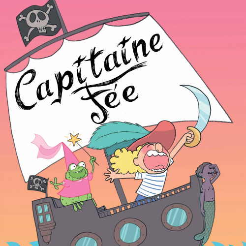 Capitaine fée, les aventures d'une fée pirate