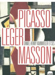 picasso, léger, masson : Daneil-Henry Kahnweiller