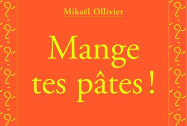 Mange tes pâtes - Mikaël Ollivier