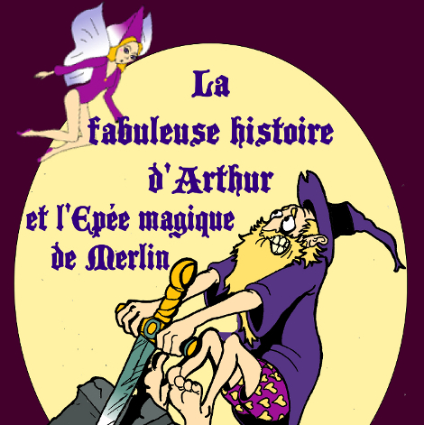 La fabuleuse histoire d'Arthur et l'épée magique de Merlin