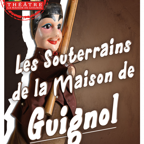 Les souterrains de la Maison de Guignol